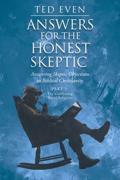 portada Answers for the Honest Skeptic: Answering Skeptic Objections to Biblical Christianity: Part 3: The Conflicting World Religions