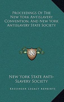 portada proceedings of the new york antislavery convention, and new york antislavery state society (en Inglés)