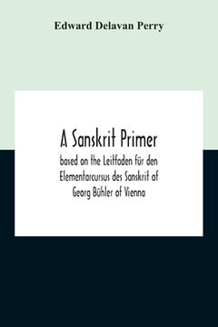 portada A Sanskrit Primer; Based On The Leitfaden Für Den Elementarcursus Des Sanskrit Of Georg Bühler Of Vienna (en Inglés)