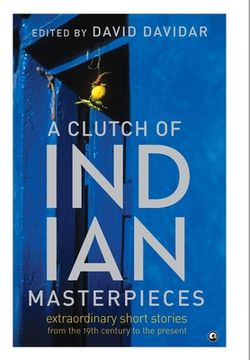 portada A Clutch of Indian Masterpieces: Extraordinary Short Stories from the 19th Century to the Present (in English)