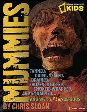 portada Mummies: Dried, Tanned, Sealed, Drained, Frozen, Embalmed, Stuffed, Wrapped, and Smoked... and We're Dead Serious
