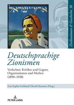 Deutschsprachige Zionismen: Verfechter, Kritiker und Gegner, Organisationen und Medien (1890-1938)(Peter Lang) (in German)