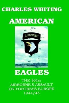 portada american eagles. the 101st airborne's assault on fortress europe 1944/45 (en Inglés)