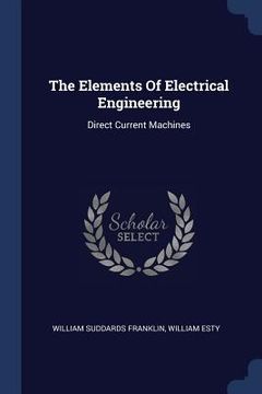 portada The Elements Of Electrical Engineering: Direct Current Machines