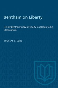 portada Bentham on Liberty: Jeremy Bentham's Idea of Liberty in Relation to His Utilitarianism (en Inglés)