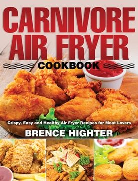 portada Carnivore Air Fryer Cookbook: Crispy, Easy and Healthy Air Fryer Recipes for Meat Lovers (en Inglés)