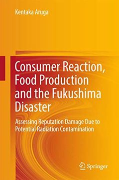 portada Consumer Reaction, Food Production and the Fukushima Disaster: Assessing Reputation Damage Due to Potential Radiation Contamination (en Inglés)