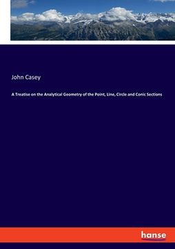 portada A Treatise on the Analytical Geometry of the Point, Line, Circle and Conic Sections (en Inglés)
