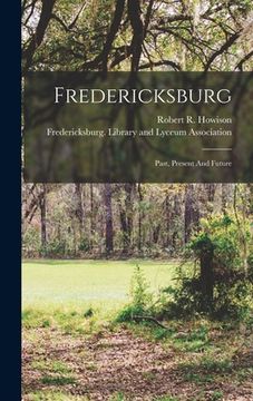 portada Fredericksburg: Past, Present And Future (en Inglés)
