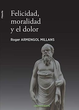 portada Felicidad, Moralidad y el Dolor (Filosofía Carena) (in Spanish)