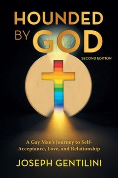 portada Hounded by God: A Gay Man's Journey to Self- Acceptance, Love, and Relationship - Second Edition (in English)