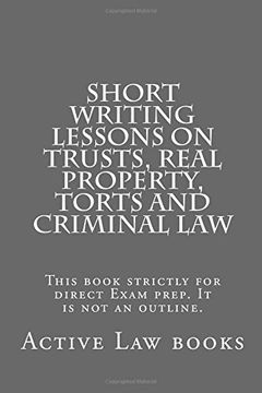 portada Short Writing Lessons on Trusts, Real property, Torts and Criminal law: This book strictly for direct Exam prep. It is not an outline.