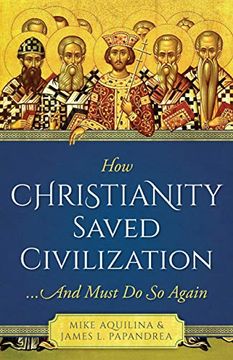 portada How Christianity Saved Civilization: And Must do so Again (en Inglés)