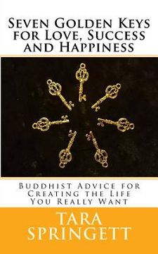 portada Seven Golden Keys For Love, Success and Happiness: Buddhist Advice for Creating the Life You Really Want (en Inglés)