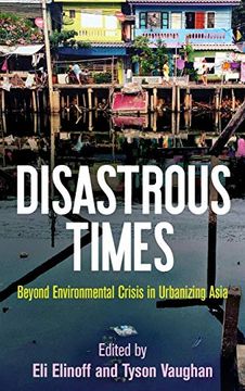 portada Disastrous Times: Beyond Environmental Crisis in Urbanizing Asia (Critical Studies in Risk and Disaster) (in English)