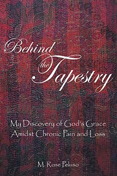portada Behind the Tapestry: My Discovery of God'S Grace Amidst Chronic Pain and Loss 