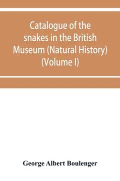 portada Catalogue of the snakes in the British Museum (Natural History) (Volume I) (en Inglés)