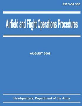 portada Airfield and Flight Operations Procedures (FM 3-04.300) (en Inglés)