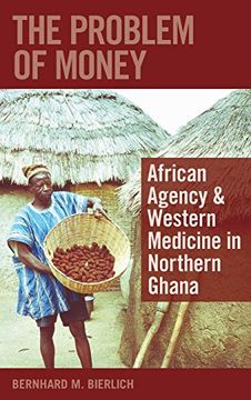 portada The Problem of Money: African Agency & Western Medicine in Northern Ghana (en Inglés)