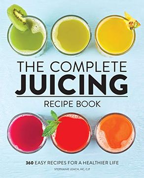 portada The Complete Juicing Recipe Book: 360 Easy Recipes for a Healthier Life (en Inglés)