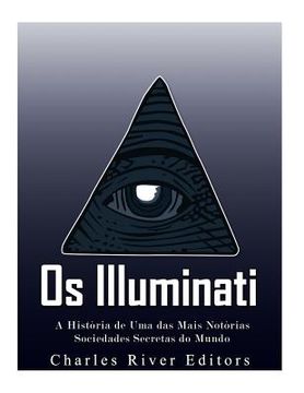 portada Os Illuminati: A História de Uma das Mais Notórias Sociedades Secretas do Mundo (en Portugués)
