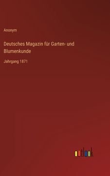 portada Deutsches Magazin für Garten- und Blumenkunde: Jahrgang 1871 (en Alemán)