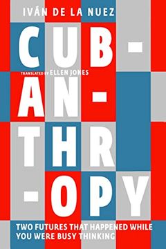 portada Cubanthropy: Two Futures That Happened While you Were Busy Thinking (in English)