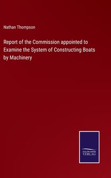 portada Report of the Commission appointed to Examine the System of Constructing Boats by Machinery (in English)