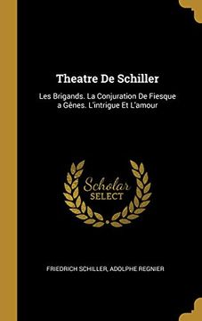 portada Theatre de Schiller: Les Brigands. La Conjuration de Fiesque a Gènes. l'Intrigue Et l'Amour 