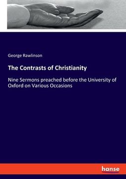 portada The Contrasts of Christianity: Nine Sermons preached before the University of Oxford on Various Occasions