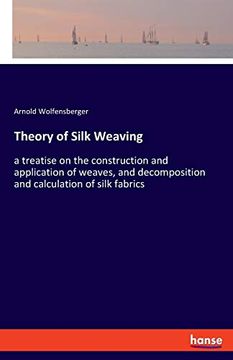 portada Theory of Silk Weaving: A Treatise on the Construction and Application of Weaves, and Decomposition and Calculation of Silk Fabrics (en Inglés)