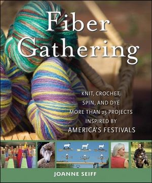 portada Fiber Gathering: Knit, Crochet, Spin, and dye More Than 25 Projects Inspired by America's Festivals (en Inglés)