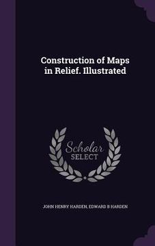 portada Construction of Maps in Relief. Illustrated (in English)