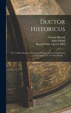 portada Ductor Historicus: or, A Short System of Universal History, and an Introduction to the Study of It. In Three Books ... (en Inglés)