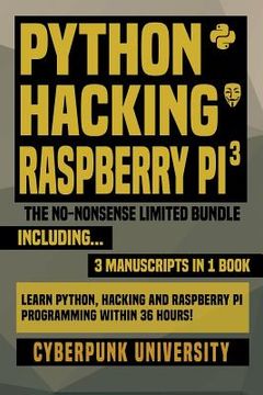portada Python, Hacking & Raspberry Pi 3: The No-Nonsense Limited Bundle: Learn Python, Hacking And Raspberry Pi Programming Within 36 Hours! (en Inglés)