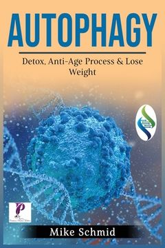 portada Autophagy: Detox Your Body, Activate The Anti- Age Process and Lose Weight. Increase Your Body's Natural Intelligence. (en Inglés)