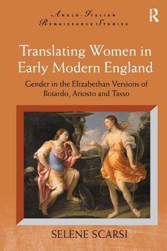 portada translating women in early modern england,gender in the elizabethan versions of boiardo, ariosto and tasso (in English)