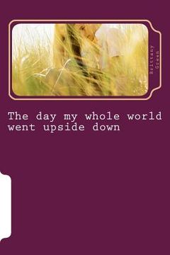 portada The day my whole world went upside down (in English)