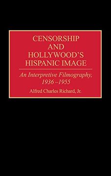 portada Censorship and Hollywood's Hispanic Image: An Interpretive Filmography, 1936-1955: An Interpretive Filmography, 1936-55 (Bibliographies and Indexes in the Performing Arts) 