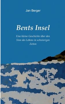 portada Bents Insel: Eine kleine Geschichte über den Sinn des Lebens in schwierigen Zeiten (en Alemán)