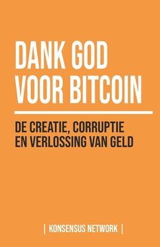 portada Dank God voor Bitcoin: De creatie, corruptie en verlossing van geld