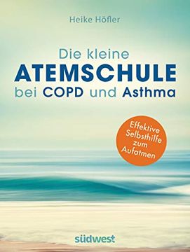 portada Die Kleine Atemschule bei Copd und Asthma: Effektive Selbsthilfe zum Aufatmen (en Alemán)