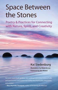 portada Space Between the Stones: Poetry and Practices for Connecting with Nature, Spirit, and Creativity (en Inglés)
