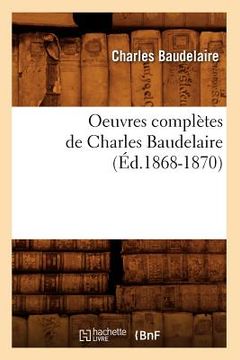 portada Oeuvres Complètes de Charles Baudelaire (Éd.1868-1870) (en Francés)
