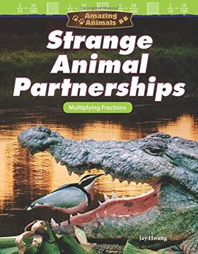 portada Amazing Animals: Strange Animal Partnerships: Multiplying Fractions (en Inglés)