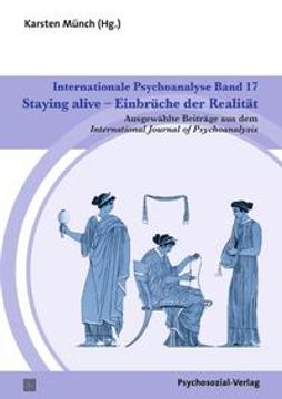 portada Internationale Psychoanalyse Band 17: Staying Alive - Einbrüche der Realität: Ausgewählte Beiträge aus dem International Journal of Psychoanalysis. Internationale Psychoanalyse. (in German)