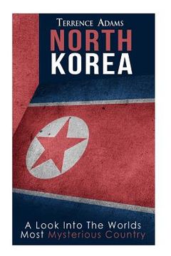 portada North Korea: A Look Into The World's Most Mysterious Country