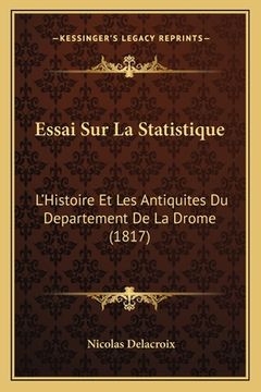 portada Essai Sur La Statistique: L'Histoire Et Les Antiquites Du Departement De La Drome (1817) (en Francés)