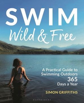 portada Swim Wild and Free: A Practical Guide to Swimming Outdoors 365 Days a Year (en Inglés)