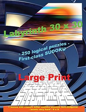 portada Labyrinth 30 x 30 - 250 Logical Puzzles - First-Class Sudoku: Large Print + Solutions + Bonus 250 Classic Killer Sudoku Puzzles Anti-Diagonal - Levels. - 9 x 9 (Pitstop Puzzle Bonus) (Volume 33) (en Inglés)